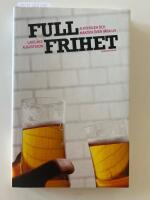 Full frihet : alkoholen och makten &ouml;ver v&aring;ra liv