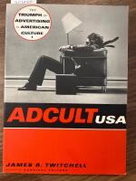 Adcult USA : the triumph of advertising in American culture