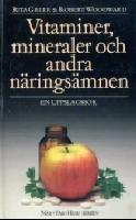 Vitaminer, mineraler och andra n&auml;rings&auml;mnen : en uppslagsbok