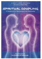 Spiritual Coupling A guidebook for experiencing a holy relationship From principles of A course in Miracles