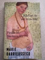 H&auml;rligt &auml;r att leva h&auml;r : Paula M. Beckers liv