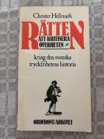 R&auml;tten att kritisera &ouml;verheten : [kring den svenska tryckfrihetens historia]