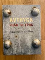 Avtryck fr&aring;n en epok : industriminnen i Halland