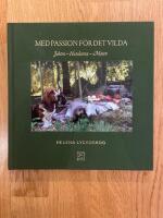 Med passion f&ouml;r det vilda : jakten, hundarna, maten