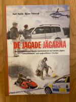 De jagade jägarna : om myndigheternas ökande maktmissbruk mot landets jägare, "lillhärdalsfallet" och vargkonflikten i Sverige