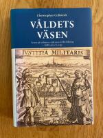 V&aring;ldets v&auml;sen : synen p&aring; milit&auml;rers v&aring;ld mot civilbefolkning i 1600-talets Sverige