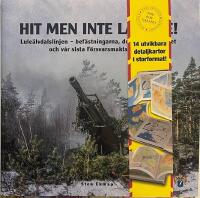 Hit men inte l&auml;ngre! : Lule&auml;lvdalslinjen - bef&auml;stningarna, det fasta artilleriet och v&aring;r sista f&ouml;rsvarsmakts&ouml;vning