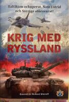 Krig med Ryssland : Baltikum ockuperat, Nato i strid och Sverige of&ouml;rsvarat!