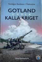 Gotland under kalla kriget : Sveriges bastion i &Ouml;stersj&ouml;n