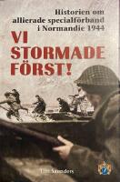 Vi stormade f&ouml;rst! : historien om allierade sepcialf&ouml;rband i Normandie 1944