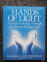 Hands of light - a guide to healing through the human energy field : a new paradigm for the human being in health, relationship, and disease