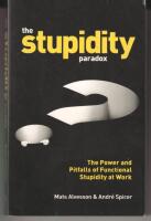 The stupidity paradox - the power and pitfalls of functional stupidity at work