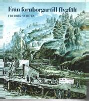 Fr&aring;n fornborgar till flygf&auml;lt : ur anl&auml;ggningsarbetenas historia i v&aring;rt land
