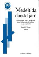 Medeltida danskt j&auml;rn : framst&auml;llning av och handel med j&auml;rn i Sk&aring;neland och Sm&aring;land under medeltiden
