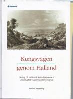 Kungsv&auml;gen genom Halland : [bidrag till hall&auml;ndsk kulturhistoria och underlag f&ouml;r v&auml;gminnesv&aring;rdsprogram]