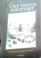 Det trygga &auml;ventyret : medelklassens l&auml;ngtan och m&aring;l