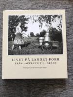 Livet p&aring; landet f&ouml;rr - Fr&aring;n Lappland till Sk&aring;ne