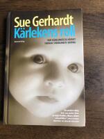 K&auml;rlekens roll : hur k&auml;nslom&auml;ssig n&auml;rhet formar sp&auml;dbarnets hj&auml;rna