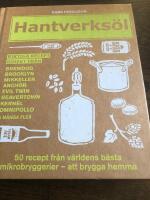 Hantverks&ouml;l : 50 recept fr&aring;n v&auml;rldens b&auml;sta mikrobryggerier - att brygga hemma