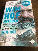 Wim Hof-metoden : andningen, kylan och livet - frig&ouml;r din dolda potential