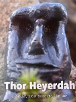 Thor Heyerdahl : 48 &aring;r, 169 bes&ouml;kta l&auml;nder