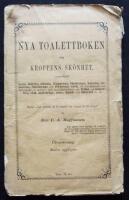 Nya toalettboken om kroppens sk&ouml;nhet, synnerligast hyns, h&aring;rets, n&auml;sans, l&auml;pparnas, t&auml;ndernas, halsens, armarnas, h&auml;ndernas och f&ouml;tternas v&aring;rd, till bibeh&aring;llande och f&ouml;rh&ouml;jande af sk&ouml;nhet och ungdomsfriskhet; om fetma och magerhet, elak andedr&auml;gt, arm-, hand- och fotsvett m.m.