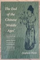 THE END OF THE CHINESE &acute;MIDDLE AGES&acute;. ESSAYS IN MID-TANG LITERARY CULTURE