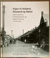 VILJEN TIL VELF&AElig;RD, VELSTAND OG V&AElig;KST. IV&AElig;RKS&AElig;TTERE, ENTREPREN&Oslash;RER OG INDUSTRIHERRER I PROVINSEN