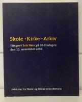 SKOLE, KIRKE, ARKIV. TILEGNET ERIK N&Oslash;RR P&Aring; 60-&Aring;RSDAGEN DEN 11. NOVEMBER 2004