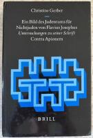 EIN BILD DES JUDENTUMS F&Uuml;R NICHTJUDEN VON FLAVIUS JOSEPHUS UNDERSUCHUNGEN ZU SEINER SCHRIFT CONTRA APIONEM
