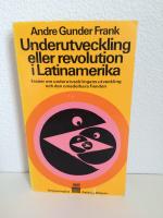 UNDERUTVECKLING ELLER REVOLUTION I LATINAMERIKA. ESS&Auml;ER OM UNDERUTVECKLINGENS UTVECKLING OCH DEN OMEDELBARA FIENDEN