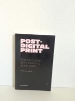 POST-DIGITAL PRINT. THE MUTATION OF PUBLISHING SINCE 1894