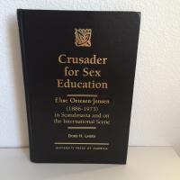 CRUSADER FOR SEX EDUCATION. ELISE OTTESEN-JENSEN (1886-1873) IN SCANDINAVIA AND ON THE INTERNATIONAL SCENE