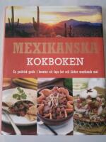 Mexikanska kokboken : en praktisk guide i konsten att laga het och l&auml;cker mexikansk mat