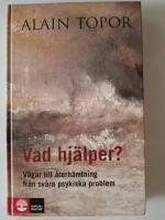 Vad hj&auml;lper? : v&auml;gar till &aring;terh&auml;mtning fr&aring;n sv&aring;ra psykiska problem