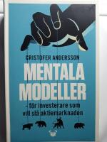 Mentala modeller : f&ouml;r investerare som vill sl&aring; aktiemarknaden