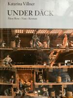 Under d&auml;ck : Mary Rose, Vasa, Kronan