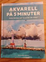 Akvarell p&aring; 5 minuter : enkla tekniker som utvecklar ditt m&aring;leri