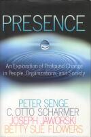 Presence : exploring profound change in people, organizations, and society