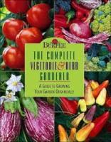 The Complete Vegetable & Herb Gardener - a guide to growing your garden organically