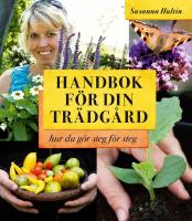 Handbok f&ouml;r din tr&auml;dg&aring;rd : hur du g&ouml;r steg f&ouml;r steg