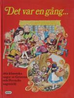 Det var en g&aring;ng --- : [&aring;tta klassiska sagor ur Grimms och Perraults sagov&auml;rld]