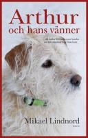 Arthur och hans v&auml;nner : och andra ber&auml;ttelser om hundar som f&aring;tt m&auml;nniskor att hitta sig sj&auml;lva