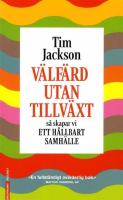 V&auml;lf&auml;rd utan tillv&auml;xt : s&aring; skapar vi ett h&aring;llbart samh&auml;lle