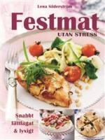 Festmat utan stress : snabbt, l&auml;ttlagat & lyxigt