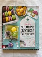 Macarons, cupcakes, cakepops och andra s&ouml;ta bakverk