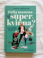 D&aring;lig mamma eller superkvinna? : barn och karri&auml;r - s&aring; klarar du de orimliga kraven