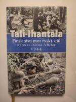 Tali-Ihantala 1944 : finsk sisu mot ryskt st&aring;l : Nordens st&ouml;rsta f&auml;ltslag