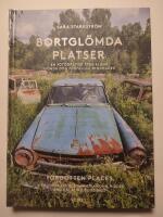 Bortgl&ouml;mda platser : en fotografisk resa bland g&ouml;mda och f&ouml;rfallna byggnader / Forgotten places : a photographic journey among hidden and decaying buildings