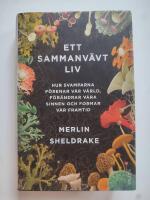 Ett sammanv&auml;vt liv : hur svamparna f&ouml;renar v&aring;r v&auml;rld, f&ouml;r&auml;ndrar v&aring;ra sinnen och formar v&aring;r framtid